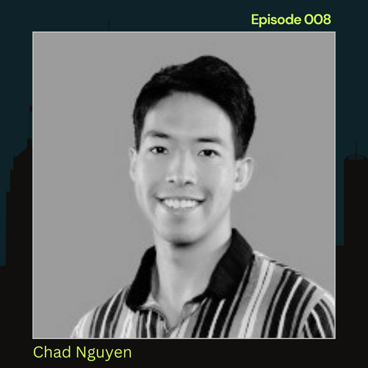 Episode 008: Feature - Chad Nguyen